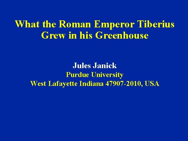 What the Roman Emperor Tiberius Grew in his Greenhouse Jules Janick Purdue University West