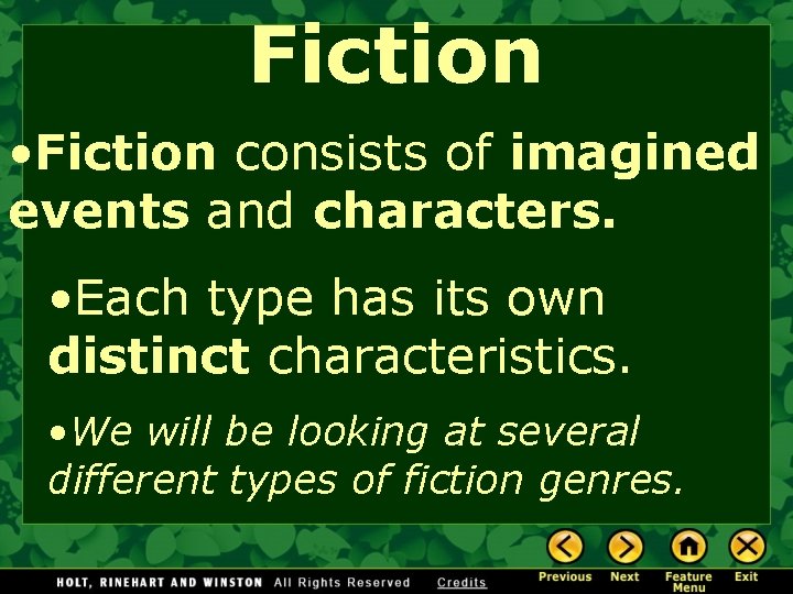 Fiction • Fiction consists of imagined events and characters. • Each type has its