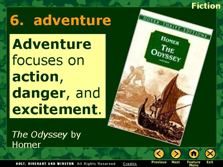 Fiction 6. adventure Adventure focuses on action, danger, and excitement. The Odyssey by Homer