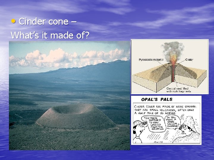  • Cinder cone – What’s it made of? 