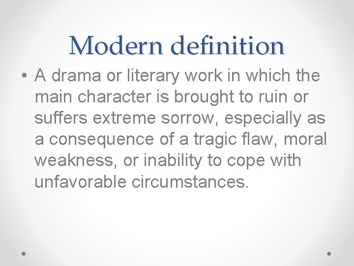 Modern definition • A drama or literary work in which the main character is