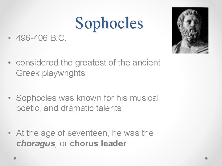 Sophocles • 496 -406 B. C. • considered the greatest of the ancient Greek