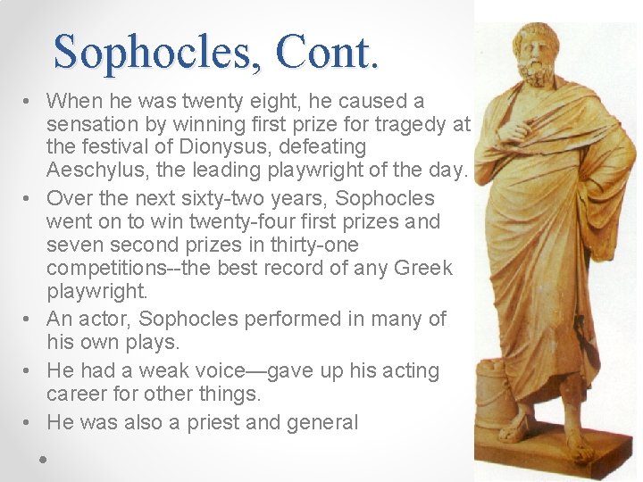 Sophocles, Cont. • When he was twenty eight, he caused a sensation by winning