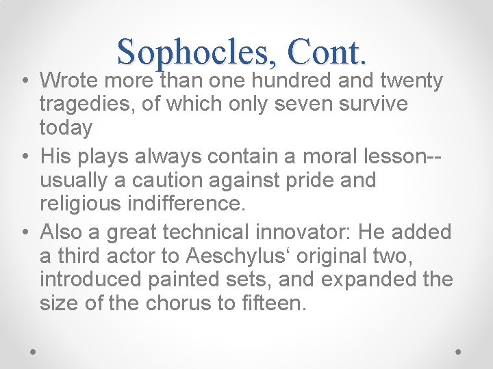 Sophocles, Cont. • Wrote more than one hundred and twenty tragedies, of which only