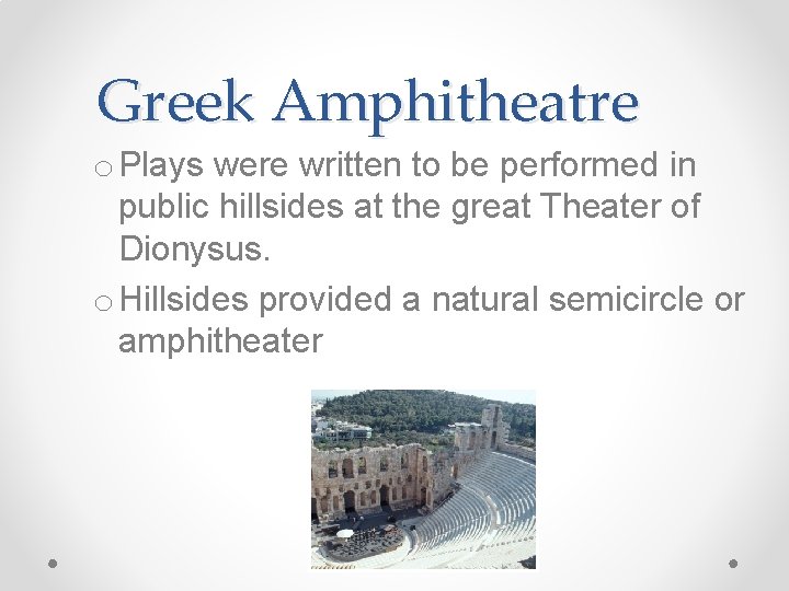 Greek Amphitheatre o Plays were written to be performed in public hillsides at the