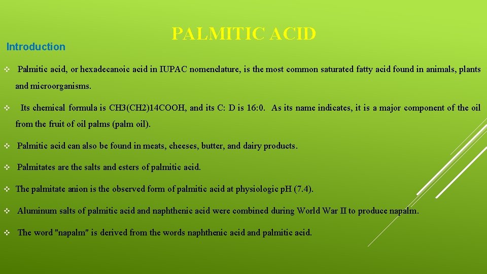 Introduction v PALMITIC ACID Palmitic acid, or hexadecanoic acid in IUPAC nomenclature, is the