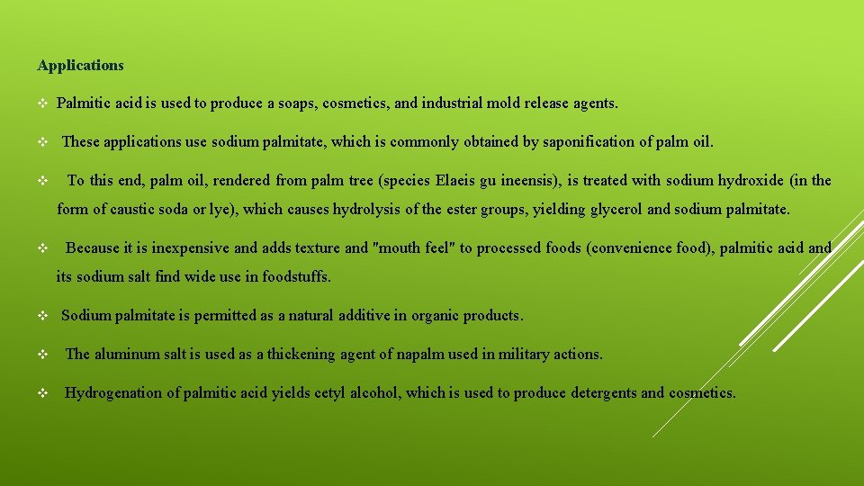 Applications v v v Palmitic acid is used to produce a soaps, cosmetics, and