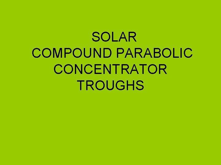  SOLAR COMPOUND PARABOLIC CONCENTRATOR TROUGHS 