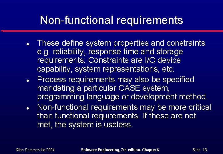 Non-functional requirements l l l These define system properties and constraints e. g. reliability,
