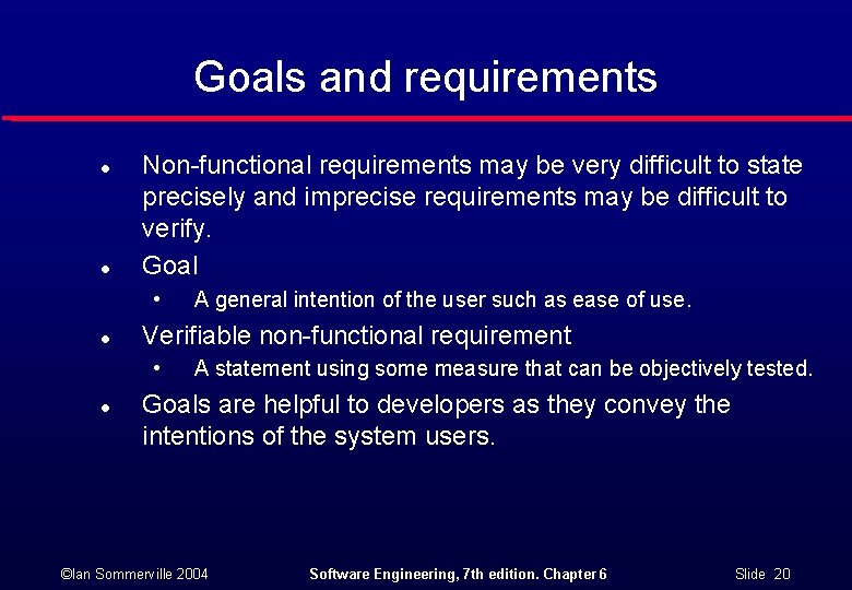 Goals and requirements l l Non-functional requirements may be very difficult to state precisely