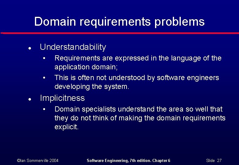 Domain requirements problems l Understandability • • l Requirements are expressed in the language