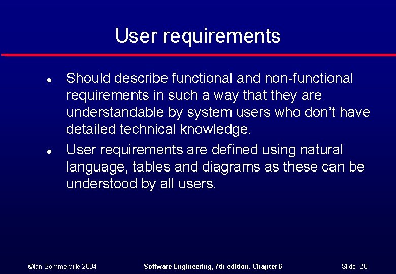 User requirements l l Should describe functional and non-functional requirements in such a way