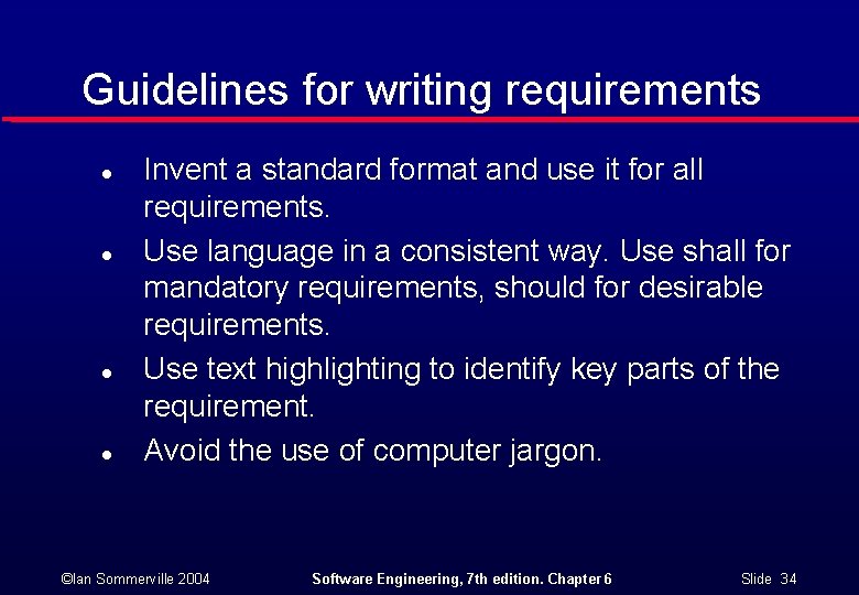 Guidelines for writing requirements l l Invent a standard format and use it for