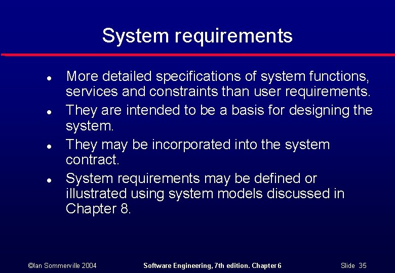 System requirements l l More detailed specifications of system functions, services and constraints than