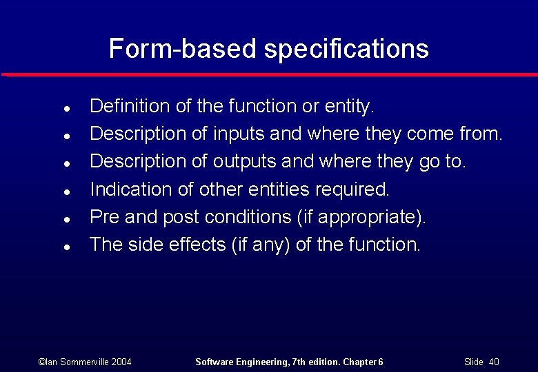 Form-based specifications l l l Definition of the function or entity. Description of inputs