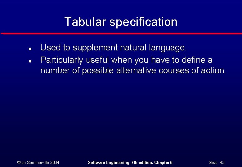 Tabular specification l l Used to supplement natural language. Particularly useful when you have