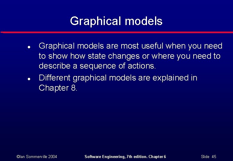 Graphical models l l Graphical models are most useful when you need to show
