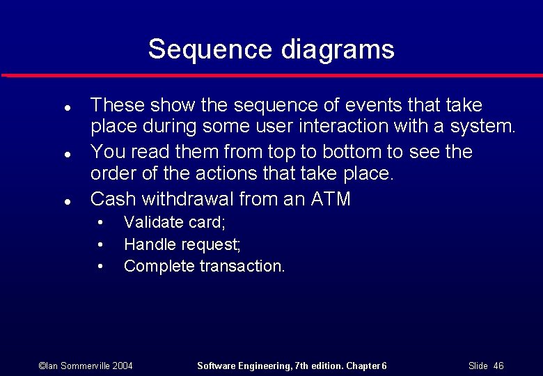 Sequence diagrams l l l These show the sequence of events that take place