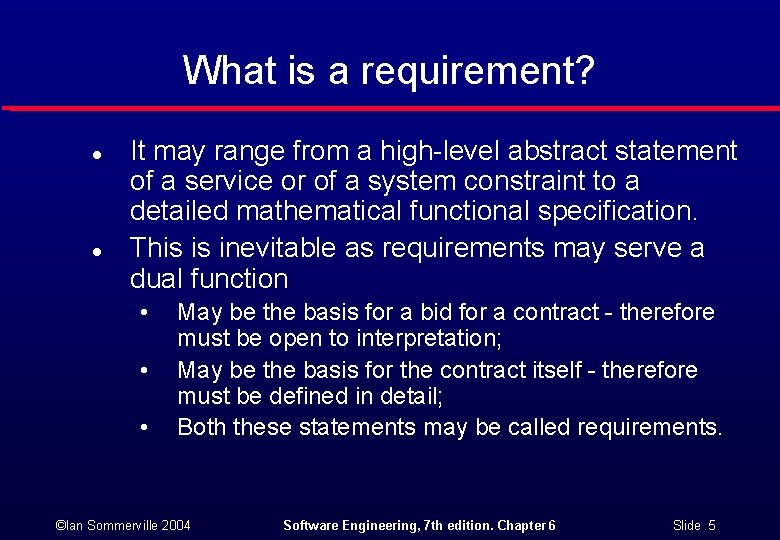 What is a requirement? l l It may range from a high-level abstract statement