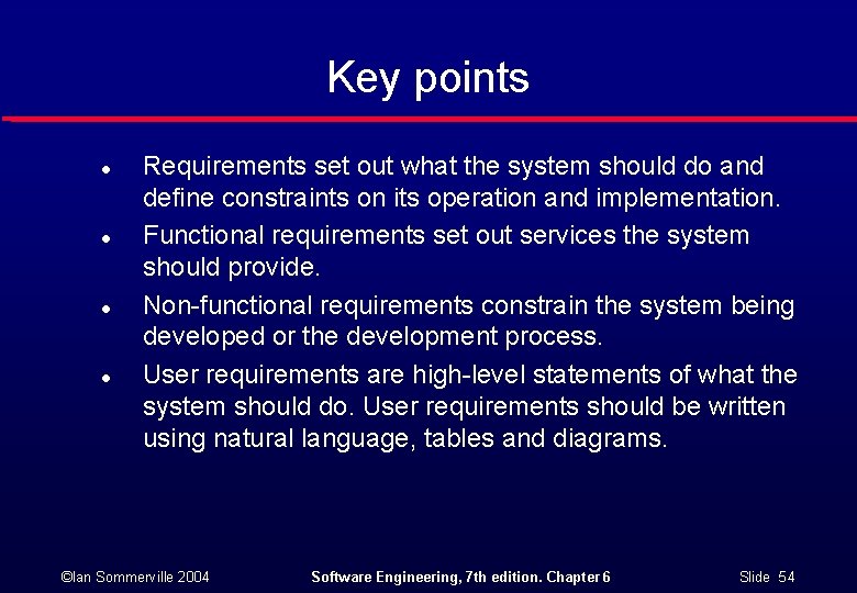 Key points l l Requirements set out what the system should do and define