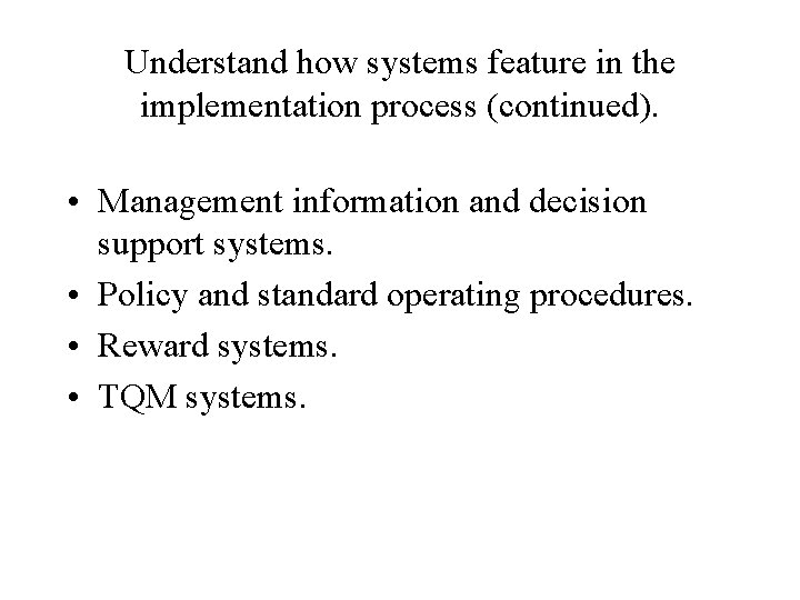 Understand how systems feature in the implementation process (continued). • Management information and decision