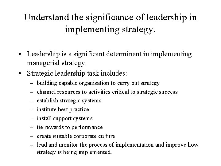 Understand the significance of leadership in implementing strategy. • Leadership is a significant determinant