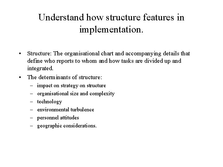 Understand how structure features in implementation. • Structure: The organisational chart and accompanying details