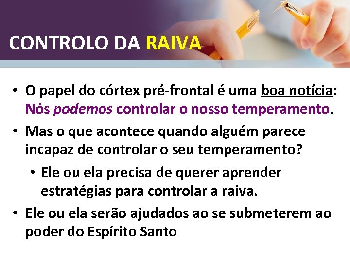 CONTROLO DA RAIVA • O papel do córtex pré-frontal é uma boa notícia: Nós