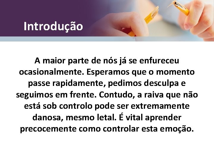 Introdução A maior parte de nós já se enfureceu ocasionalmente. Esperamos que o momento