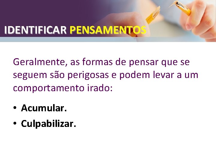 IDENTIFICAR PENSAMENTOS Geralmente, as formas de pensar que se seguem são perigosas e podem