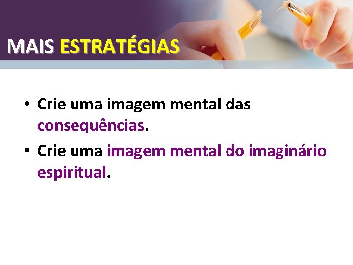 MAIS ESTRATÉGIAS • Crie uma imagem mental das consequências. • Crie uma imagem mental