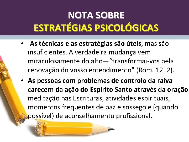 NOTA SOBRE ESTRATÉGIAS PSICOLÓGICAS • As técnicas estratégias são úteis, mas são insuficientes. A