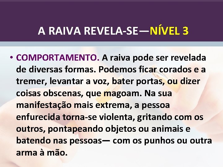 A RAIVA REVELA-SE—NÍVEL 3 • COMPORTAMENTO. A raiva pode ser revelada de diversas formas.