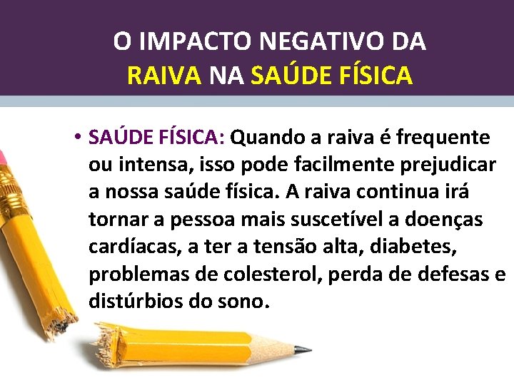 O IMPACTO NEGATIVO DA RAIVA NA SAÚDE FÍSICA • SAÚDE FÍSICA: Quando a raiva