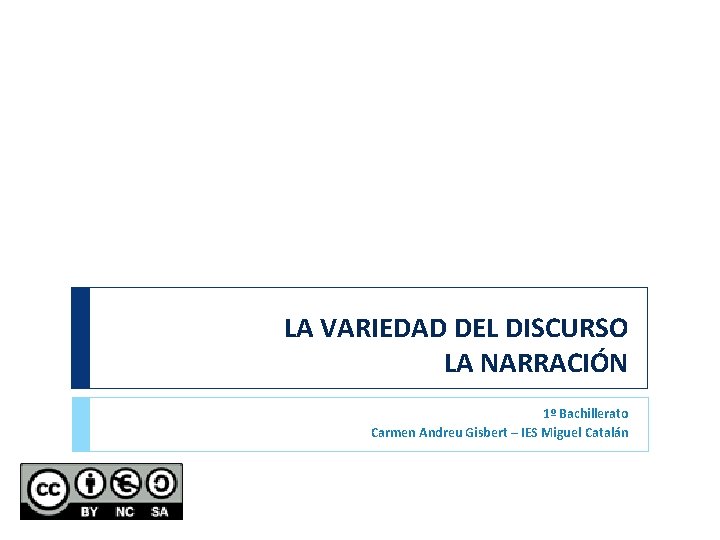 LA VARIEDAD DEL DISCURSO LA NARRACIÓN 1º Bachillerato Carmen Andreu Gisbert – IES Miguel