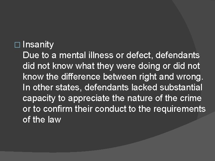 � Insanity Due to a mental illness or defect, defendants did not know what