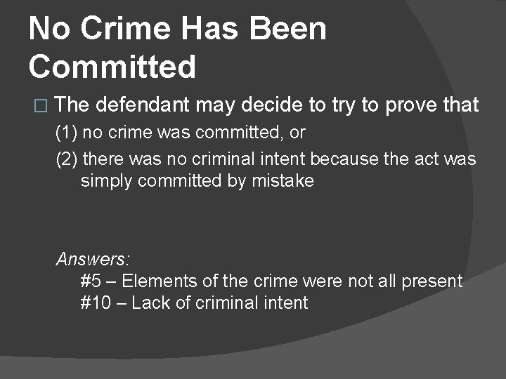 No Crime Has Been Committed � The defendant may decide to try to prove