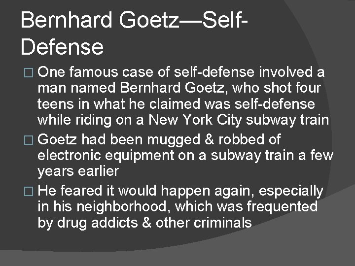 Bernhard Goetz—Self. Defense � One famous case of self-defense involved a man named Bernhard