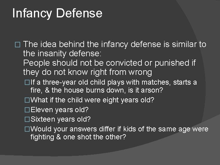 Infancy Defense � The idea behind the infancy defense is similar to the insanity