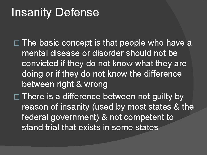 Insanity Defense � The basic concept is that people who have a mental disease