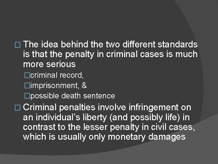 � The idea behind the two different standards is that the penalty in criminal