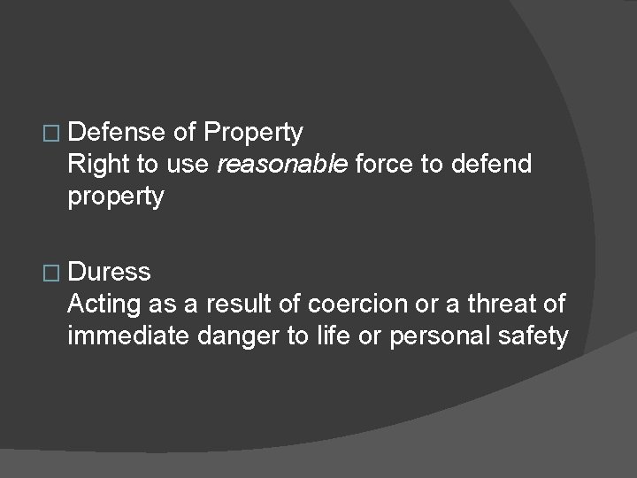 � Defense of Property Right to use reasonable force to defend property � Duress