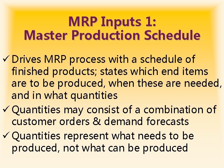 MRP Inputs 1: Master Production Schedule ü Drives MRP process with a schedule of