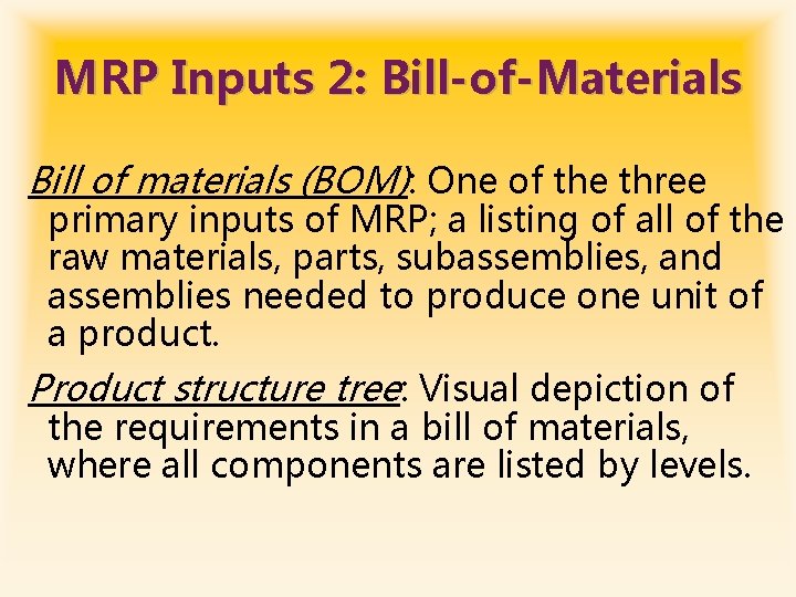 MRP Inputs 2: Bill-of-Materials Bill of materials (BOM): One of the three primary inputs