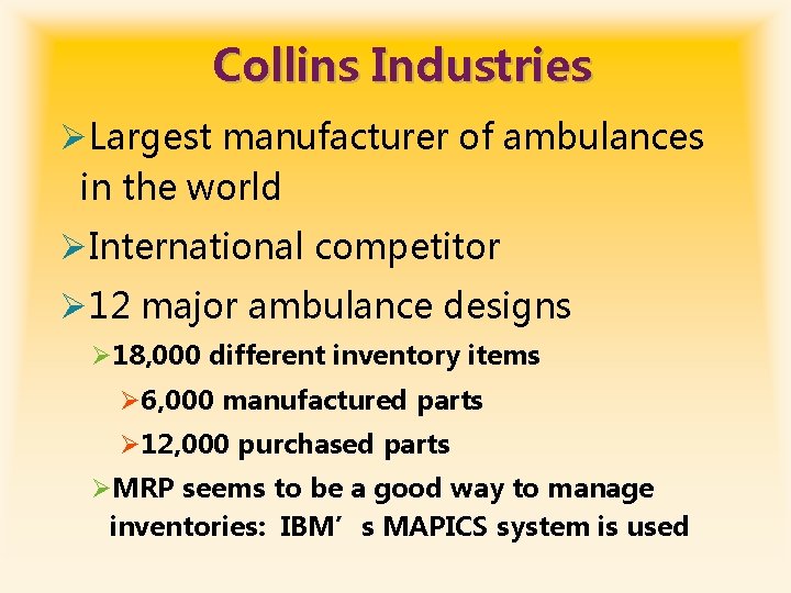 Collins Industries ØLargest manufacturer of ambulances in the world ØInternational competitor Ø 12 major
