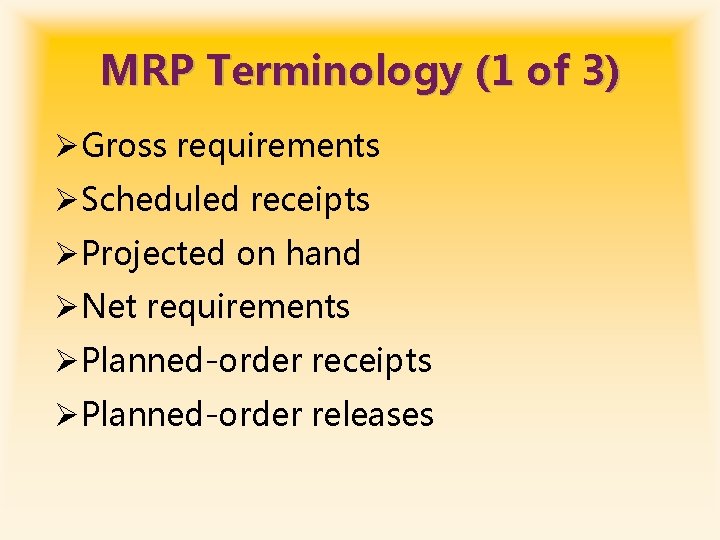 MRP Terminology (1 of 3) ØGross requirements ØScheduled receipts ØProjected on hand ØNet requirements