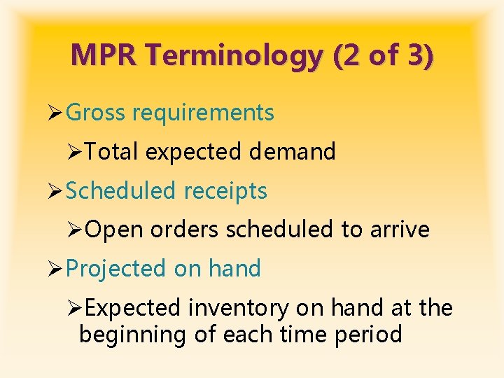 MPR Terminology (2 of 3) ØGross requirements ØTotal expected demand ØScheduled receipts ØOpen orders