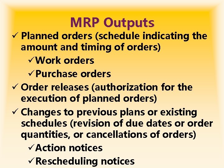 MRP Outputs ü Planned orders (schedule indicating the amount and timing of orders) üWork