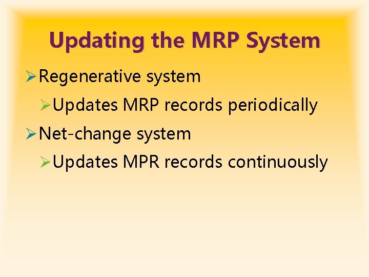 Updating the MRP System ØRegenerative system ØUpdates MRP records periodically ØNet-change system ØUpdates MPR