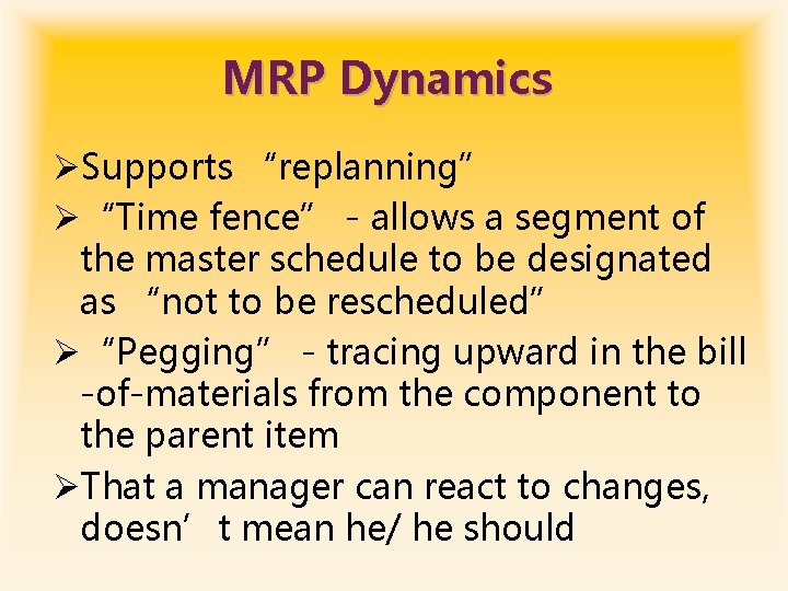 MRP Dynamics ØSupports “replanning” Ø“Time fence” - allows a segment of the master schedule